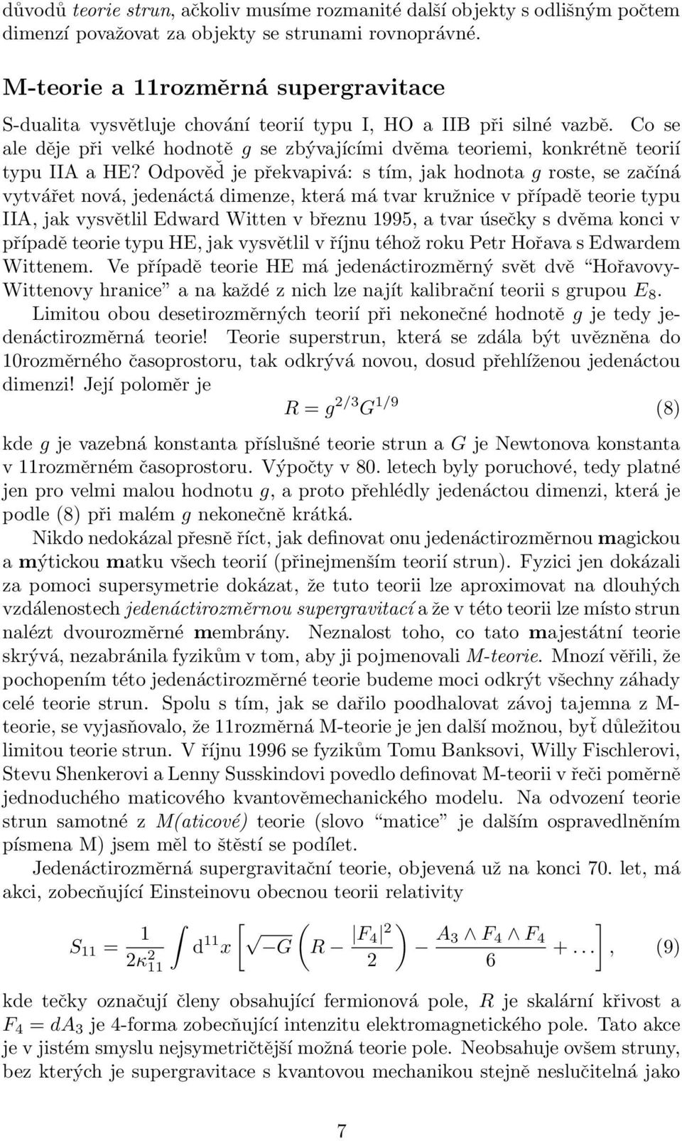 Co se ale děje při velké hodnotě g se zbývajícími dvěma teoriemi, konkrétně teorií typu IIA a HE?