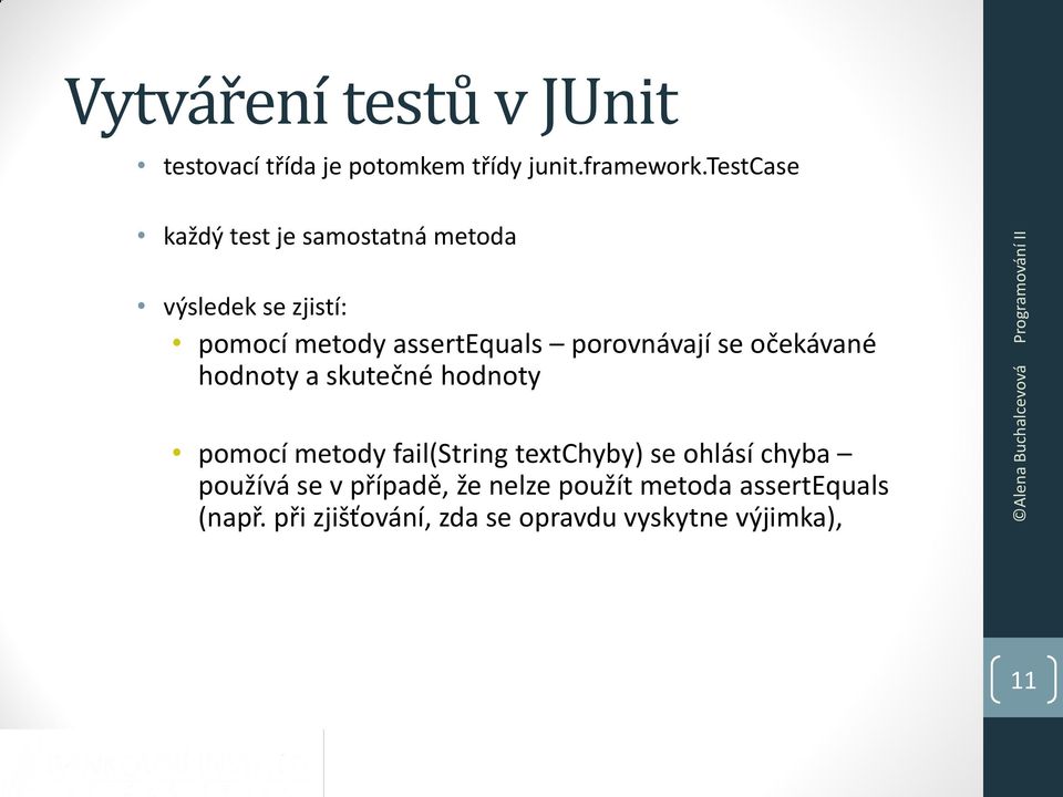 porovnávají se očekávané hodnoty a skutečné hodnoty pomocí metody fail(string textchyby) se