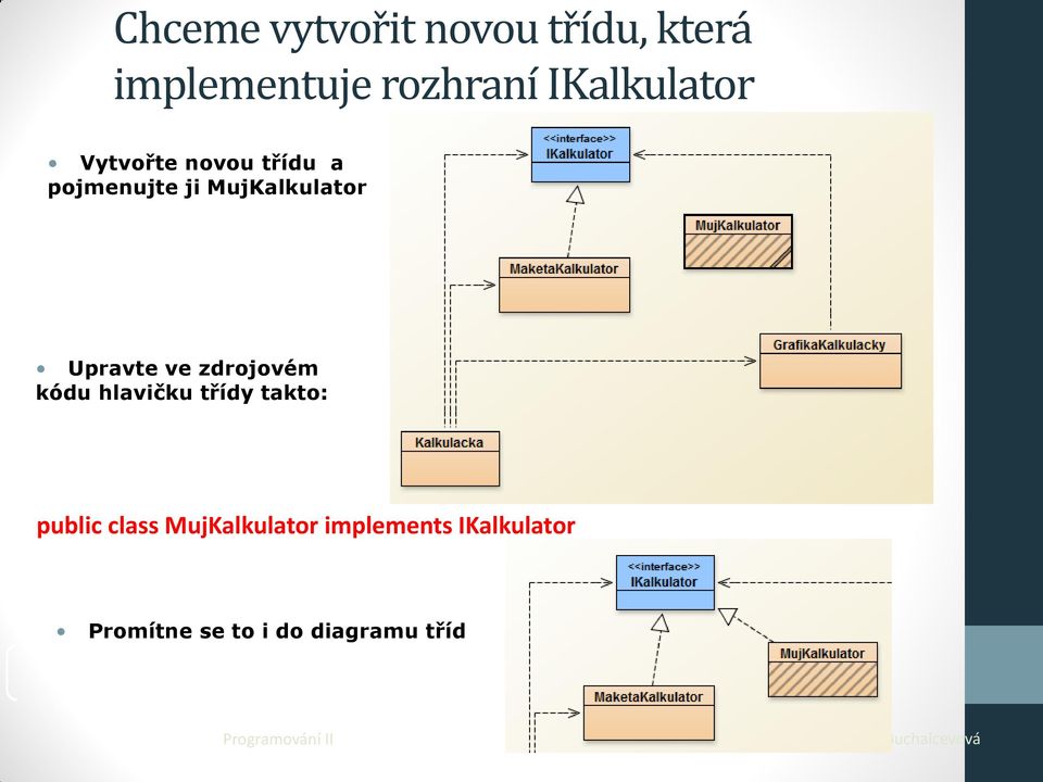 Upravte ve zdrojovém kódu hlavičku třídy takto: public class