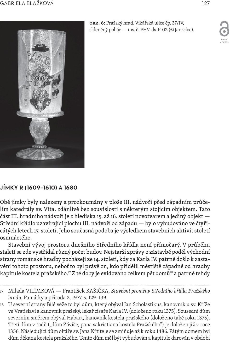 století novotvarem a jediný objekt Střední křídlo uzavírající plochu III. nádvoří od západu bylo vybudováno ve čtyřicátých letech 17. století.