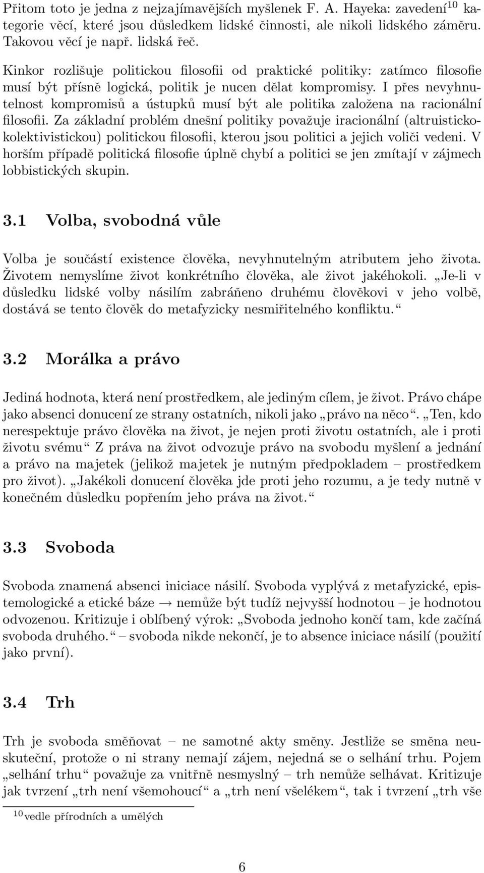 I přes nevyhnutelnost kompromisů a ústupků musí být ale politika založena na racionální filosofii.