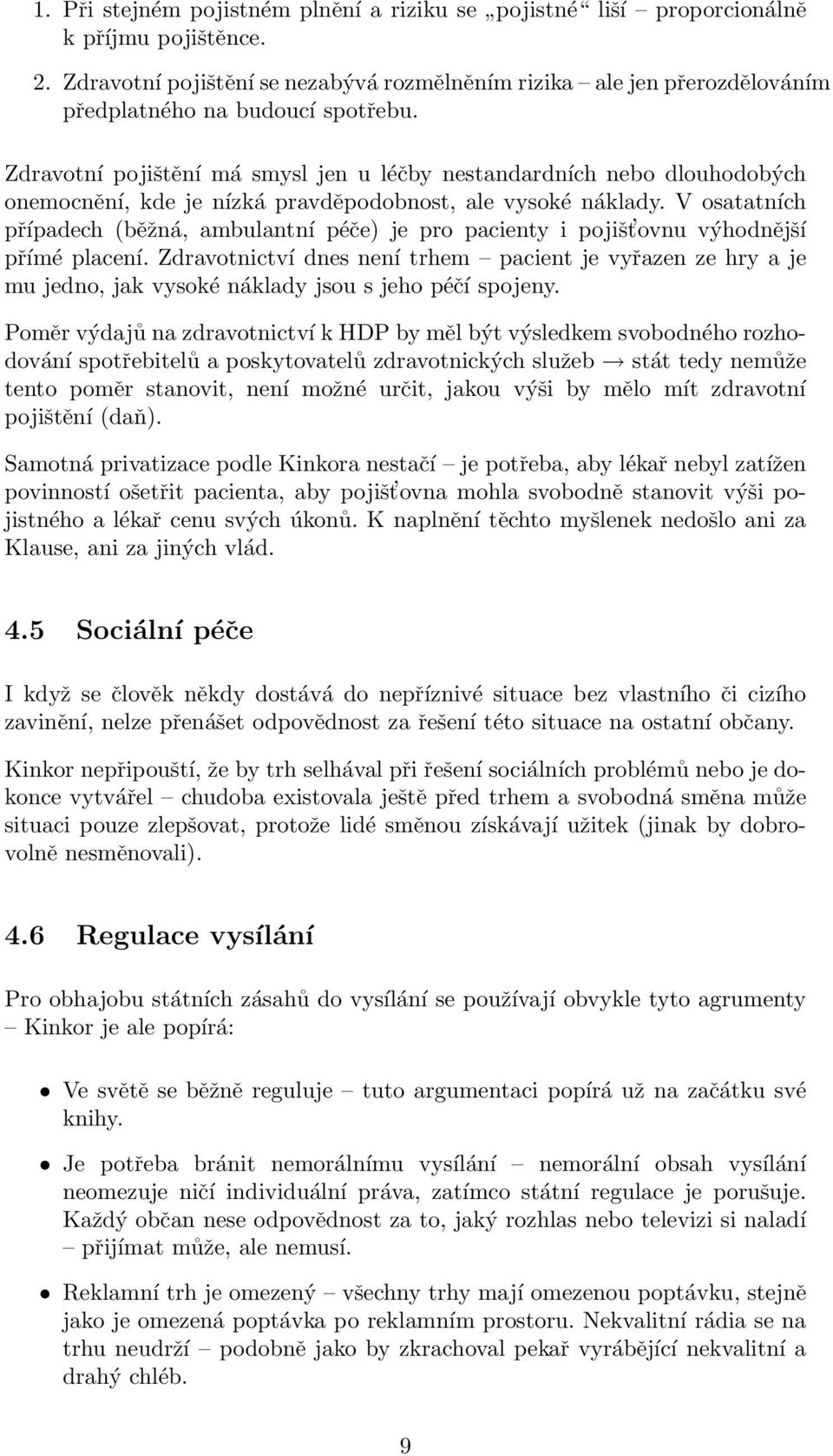 Zdravotní pojištění má smysl jen u léčby nestandardních nebo dlouhodobých onemocnění, kde je nízká pravděpodobnost, ale vysoké náklady.