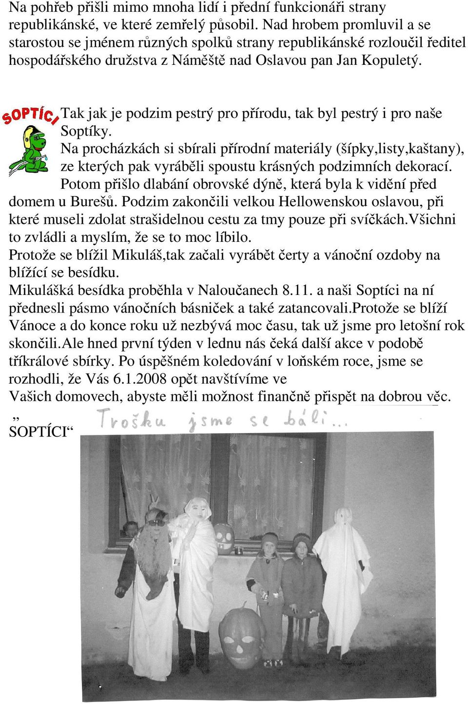 Tak jak je podzim pestrý pro přírodu, tak byl pestrý i pro naše Soptíky.