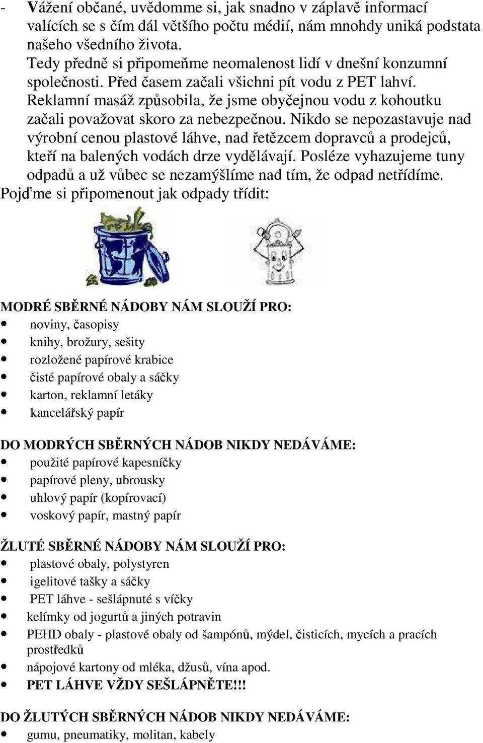 Reklamní masáž způsobila, že jsme obyčejnou vodu z kohoutku začali považovat skoro za nebezpečnou.