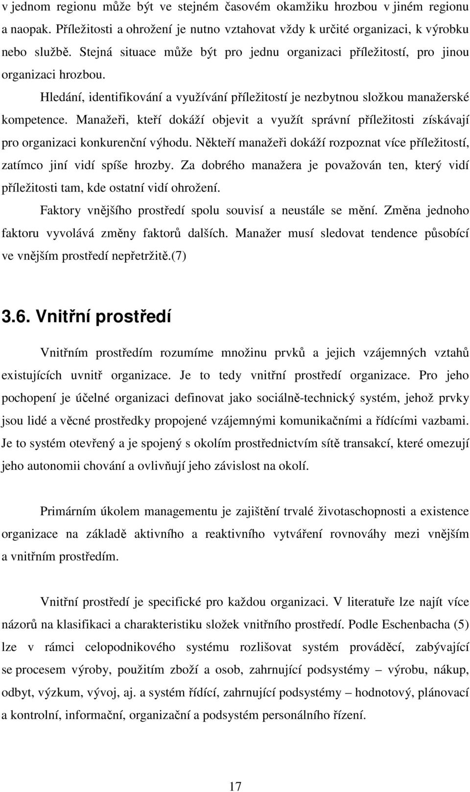 Manažeři, kteří dokáží objevit a využít správní příležitosti získávají pro organizaci konkurenční výhodu. Někteří manažeři dokáží rozpoznat více příležitostí, zatímco jiní vidí spíše hrozby.