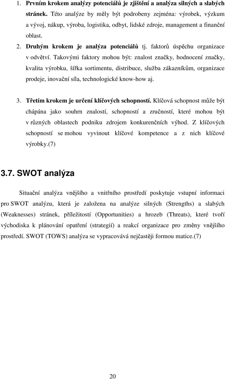 faktorů úspěchu organizace v odvětví.