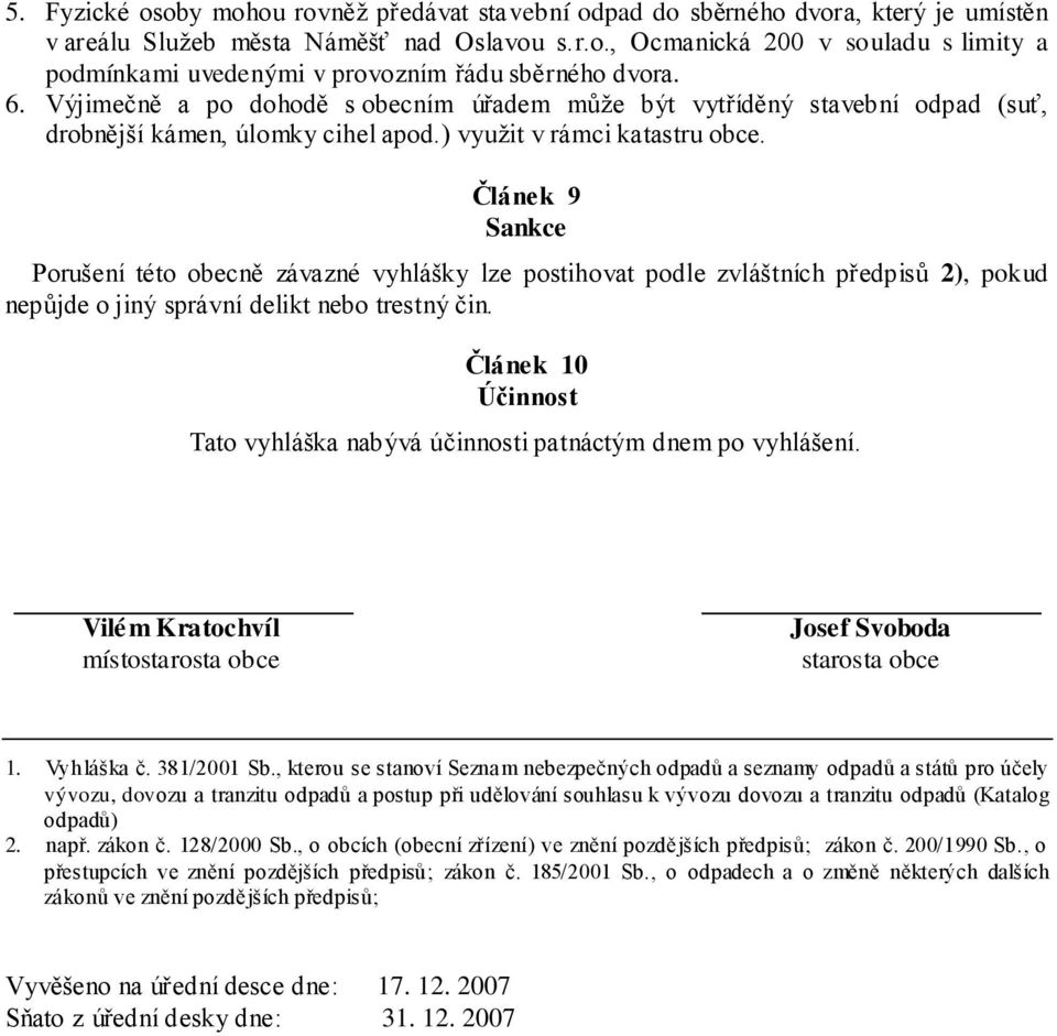 Článek 9 Sankce Porušení této obecně závazné vyhlášky lze postihovat podle zvláštních předpisů 2), pokud nepůjde o jiný správní delikt nebo trestný čin.