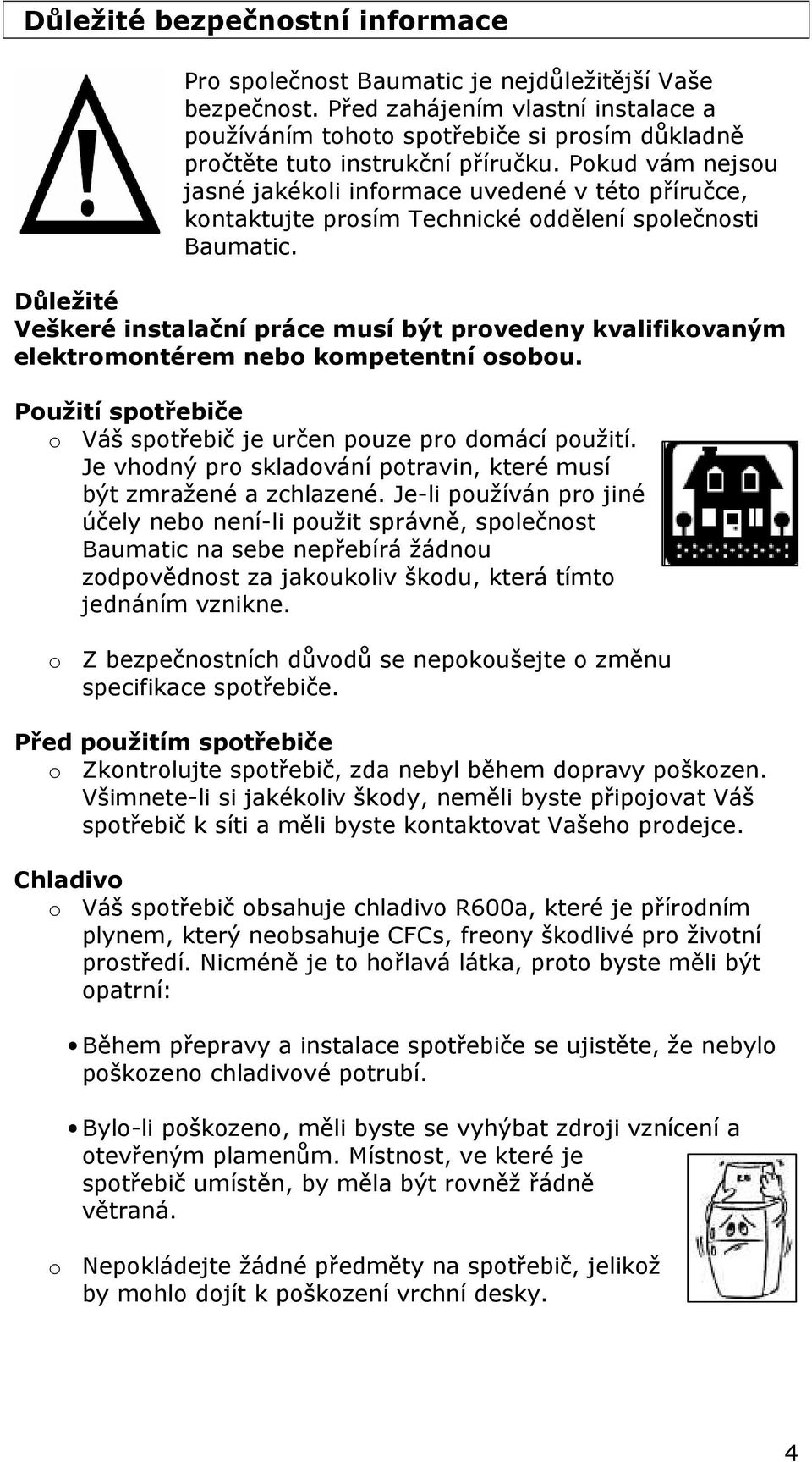 Pokud vám nejsou jasné jakékoli informace uvedené v této příručce, kontaktujte prosím Technické oddělení společnosti Baumatic.