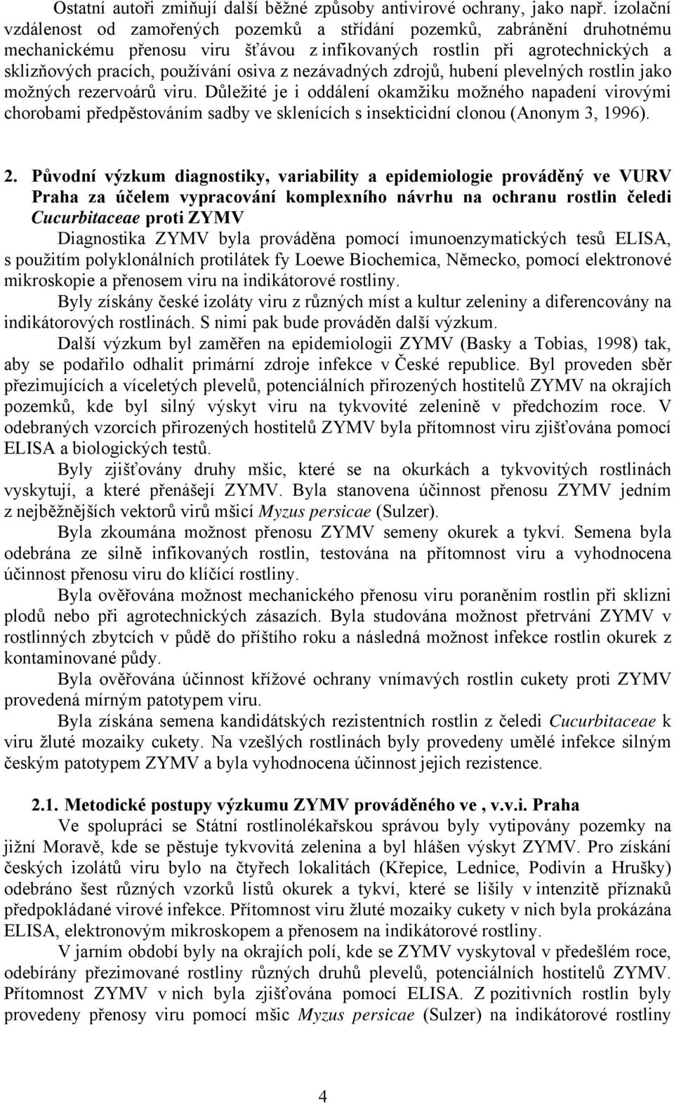 nezávadných zdrojů, hubení plevelných rostlin jako možných rezervoárů viru.