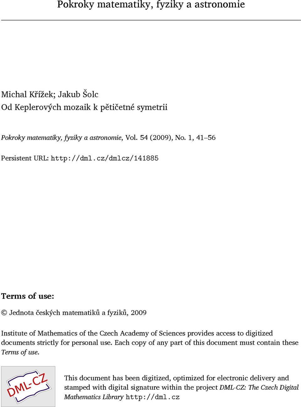 cz/dmlcz/141885 Terms of use: Jednota českých matematiků a fyziků, 2009 Institute of Mathematics of the Czech Academy of Sciences provides access to digitized