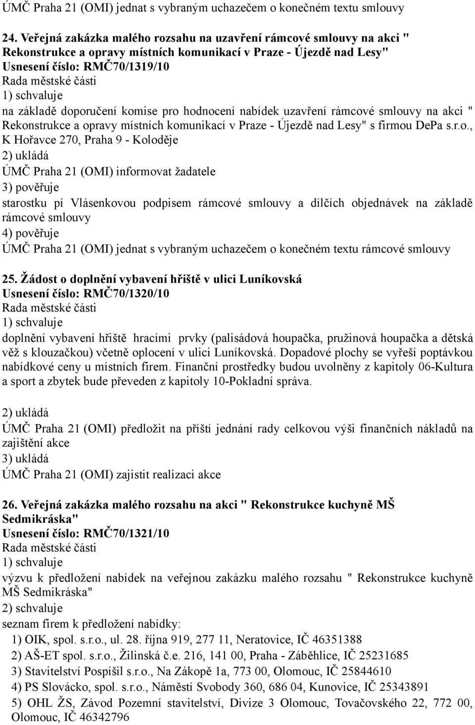 hodnocení nabídek uzavření rámcové smlouvy na akci " Rekonstrukce a opravy místních komunikací v Praze - Újezdě nad Lesy" s firmou DePa s.r.o., K Hořavce 270, Praha 9 - Koloděje ÚMČ Praha 2 (OMI)