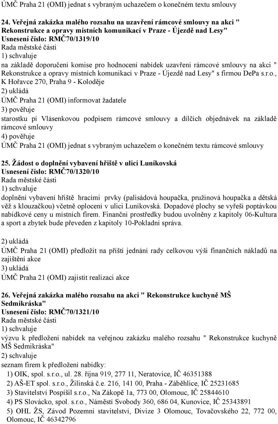 hodnocení nabídek uzavření rámcové smlouvy na akci " Rekonstrukce a opravy místních komunikací v Praze - Újezdě nad Lesy" s firmou DePa s.r.o., K Hořavce 270, Praha 9 - Koloděje ÚMČ Praha 2 (OMI)