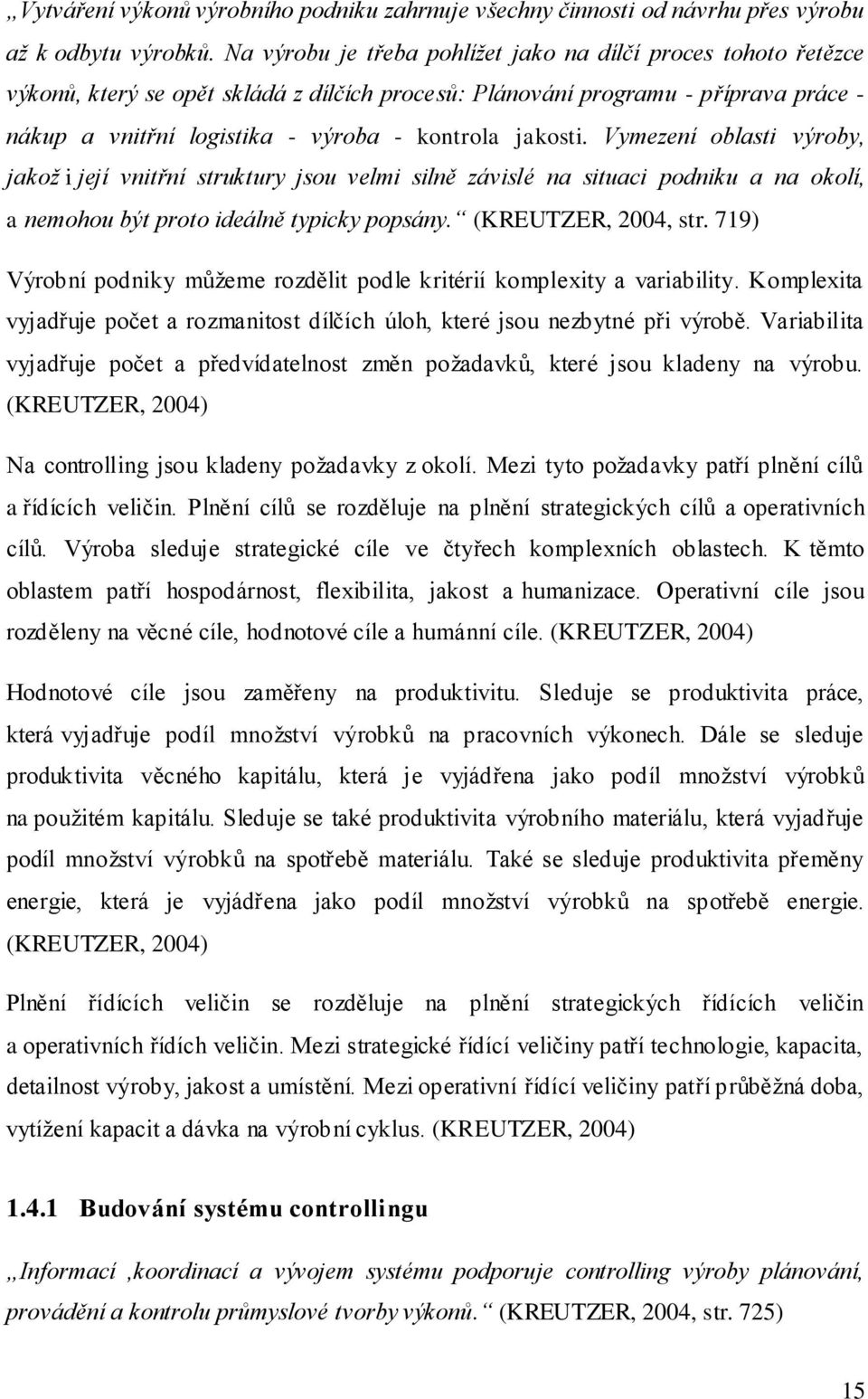 jakosti. Vymezení oblasti výroby, jakož i její vnitřní struktury jsou velmi silně závislé na situaci podniku a na okolí, a nemohou být proto ideálně typicky popsány. (KREUTZER, 2004, str.