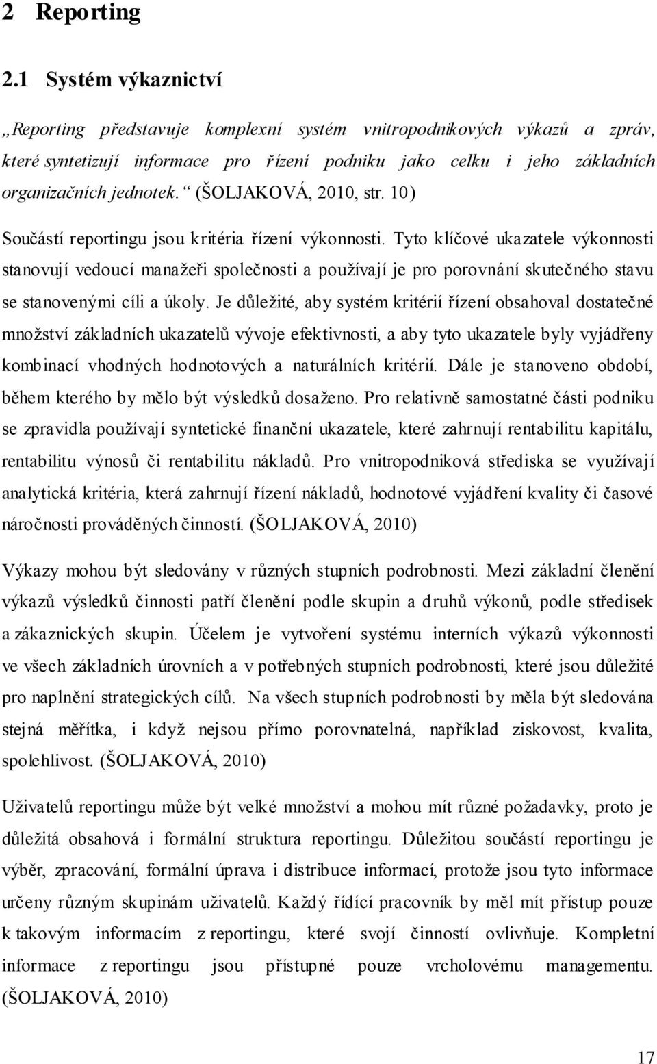 (ŠOLJAKOVÁ, 2010, str. 10) Součástí reportingu jsou kritéria řízení výkonnosti.