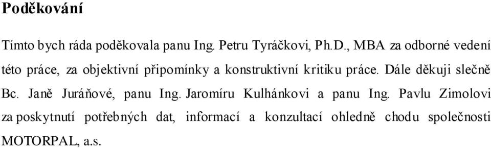 práce. Dále děkuji slečně Bc. Janě Juráňové, panu Ing. Jaromíru Kulhánkovi a panu Ing.