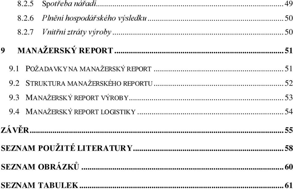 .. 52 9.3 MANAŽERSKÝ REPORT VÝROBY... 53 9.4 MANAŽERSKÝ REPORT LOGISTIKY... 54 ZÁVĚR.