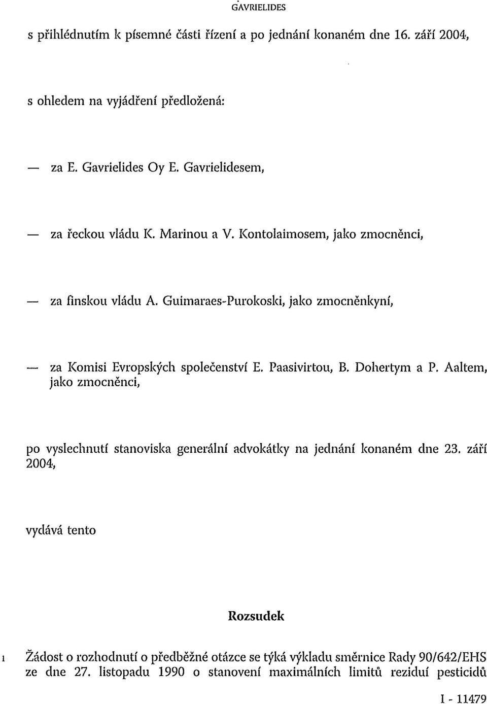 Guimaraes-Purokoski, jako zmocněnkyní, za Komisi Evropských společenství E. Paasivirtou, B. Dohertym a P.