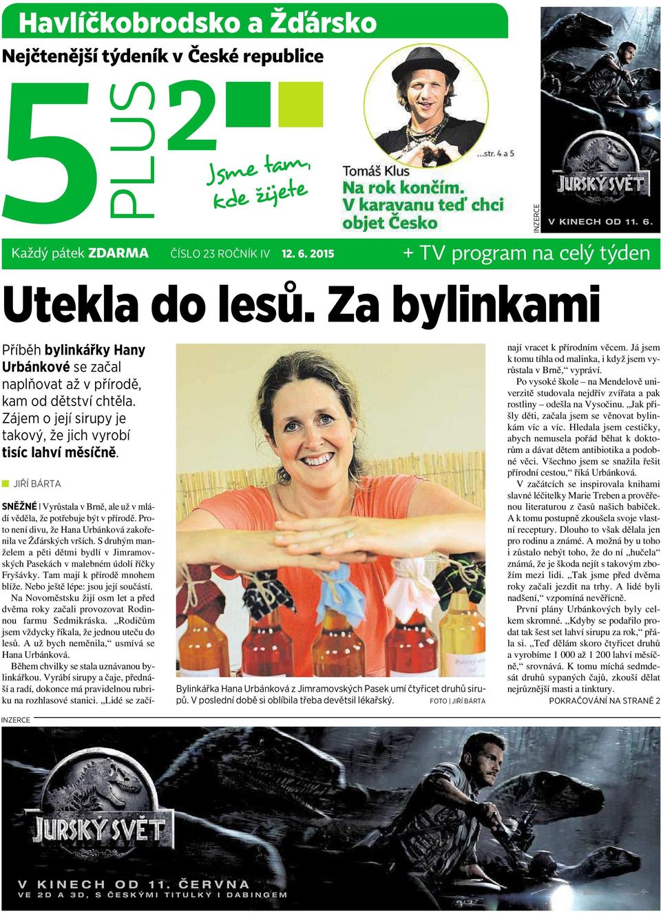 JIŘÍ BÁRTA INZERCE Bylinkářka Hana Urbánková zjimramovských Pasek umí čtyřicet druhů sirupů.vposlední době si oblíbila třeba devětsil lékařský.