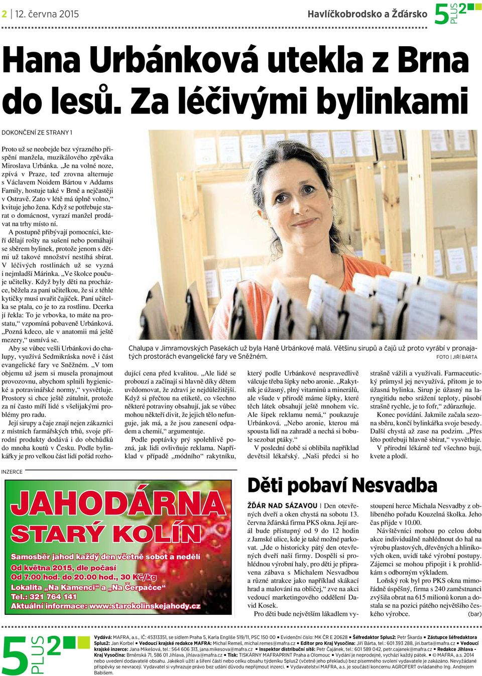 Je na volné noze, zpívá v Praze, teď zrovna alternuje sváclavem Noidem Bártou vaddams Family, hostuje také vbrně anejčastěji vostravě. Zato vlétě má úplně volno, kvituje jeho žena.