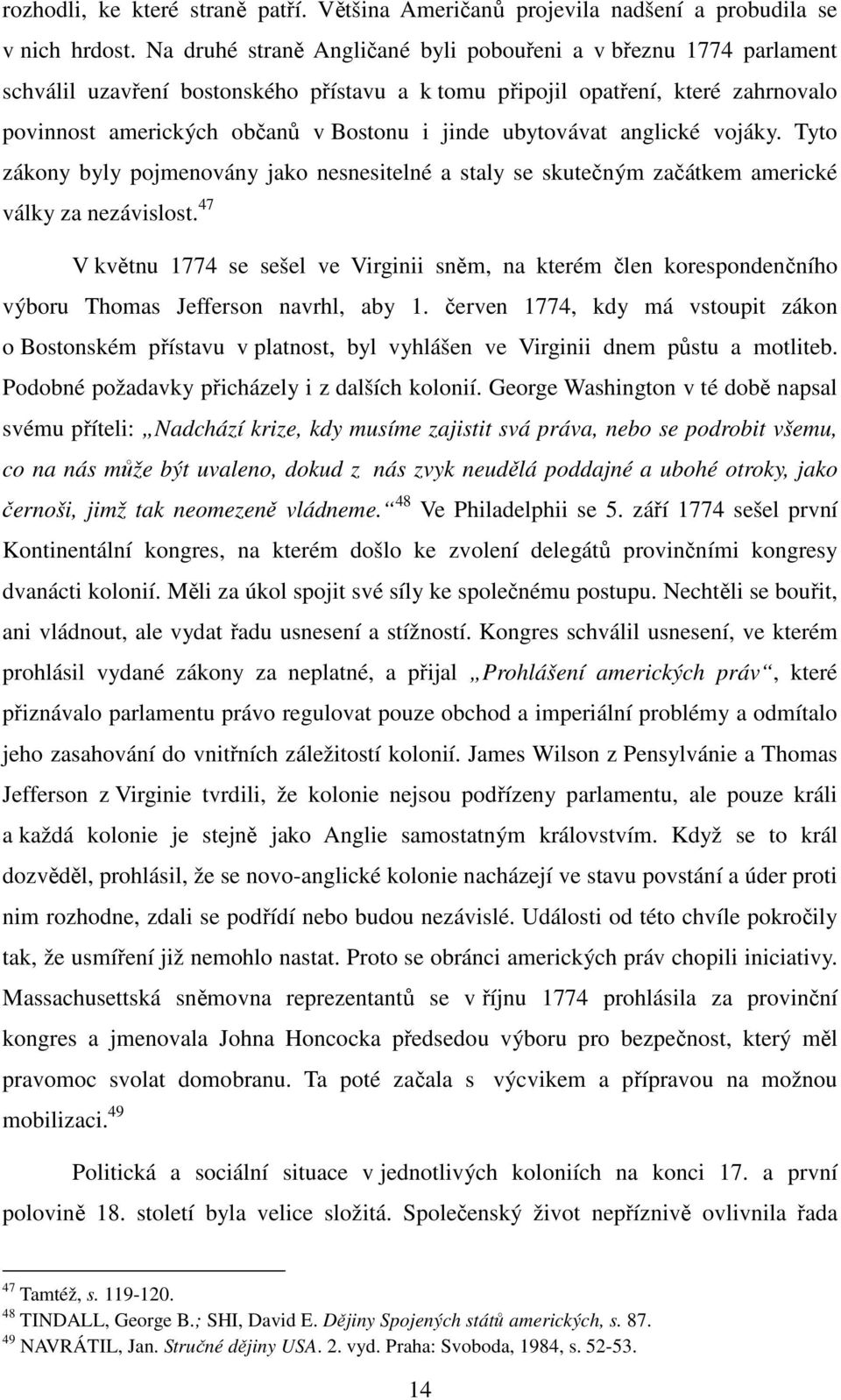 ubytovávat anglické vojáky. Tyto zákony byly pojmenovány jako nesnesitelné a staly se skutečným začátkem americké války za nezávislost.