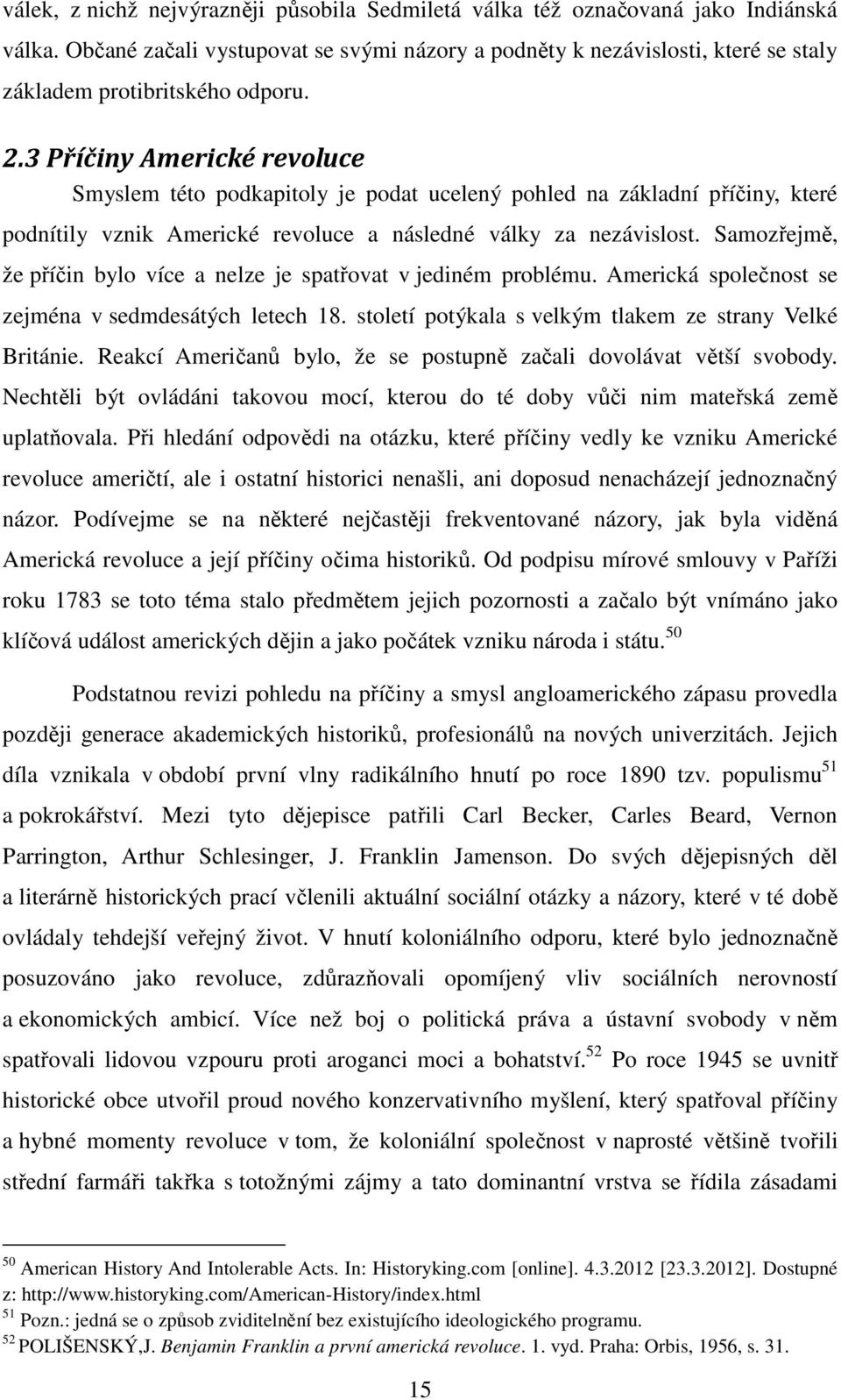 3 Příčiny Americké revoluce Smyslem této podkapitoly je podat ucelený pohled na základní příčiny, které podnítily vznik Americké revoluce a následné války za nezávislost.