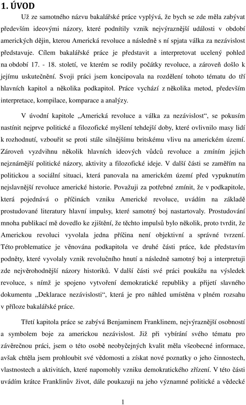 století, ve kterém se rodily počátky revoluce, a zároveň došlo k jejímu uskutečnění. Svoji práci jsem koncipovala na rozdělení tohoto tématu do tří hlavních kapitol a několika podkapitol.