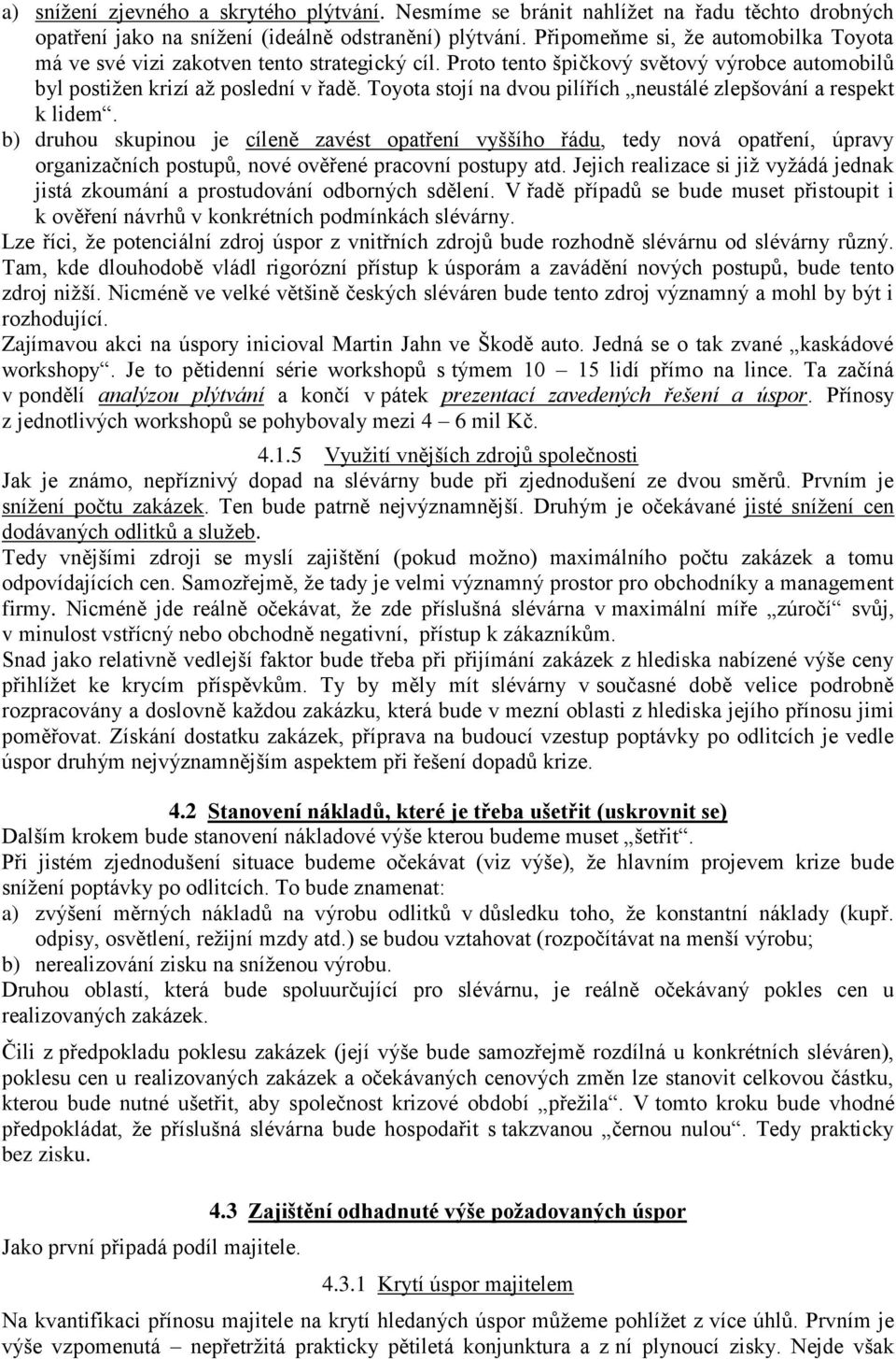 Toyota stojí na dvou pilířích neustálé zlepšování a respekt k lidem.