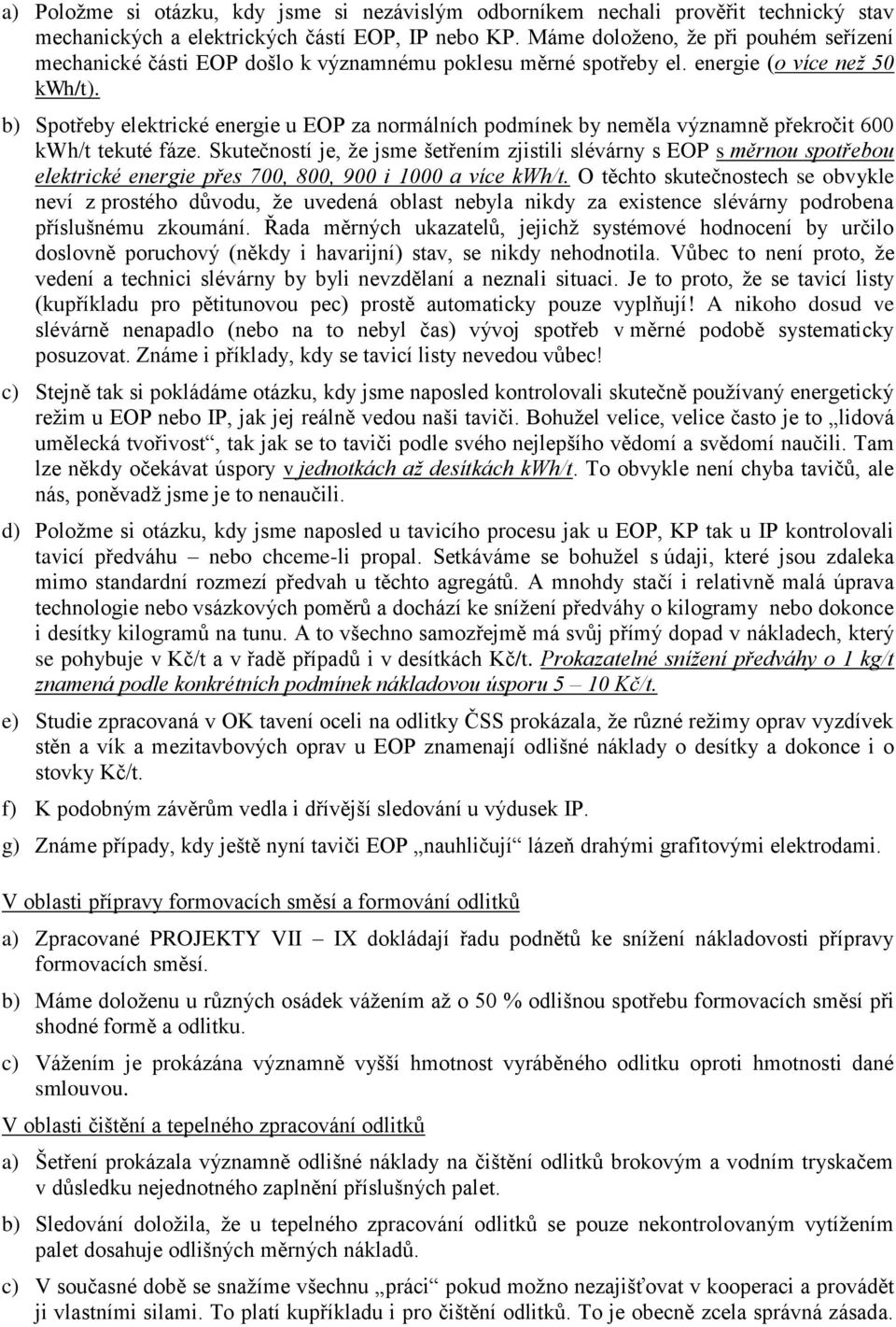 b) Spotřeby elektrické energie u EOP za normálních podmínek by neměla významně překročit 600 kwh/t tekuté fáze.