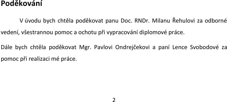 vypracování diplomové práce. Dále bych chtěla poděkovat Mgr.