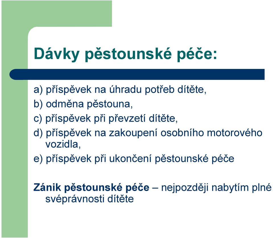 zakoupení osobního motorového vozidla, e) příspěvek při ukončení