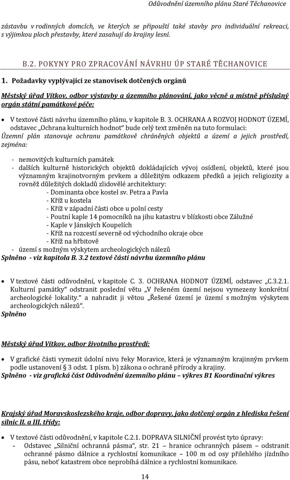 Požadavky vyplývající ze stanovisek dotčených orgánů Městský úřad Vítkov, odbor výstavby a územního plánování, jako věcně a místně příslušný orgán státní památkové péče: V textové části návrhu