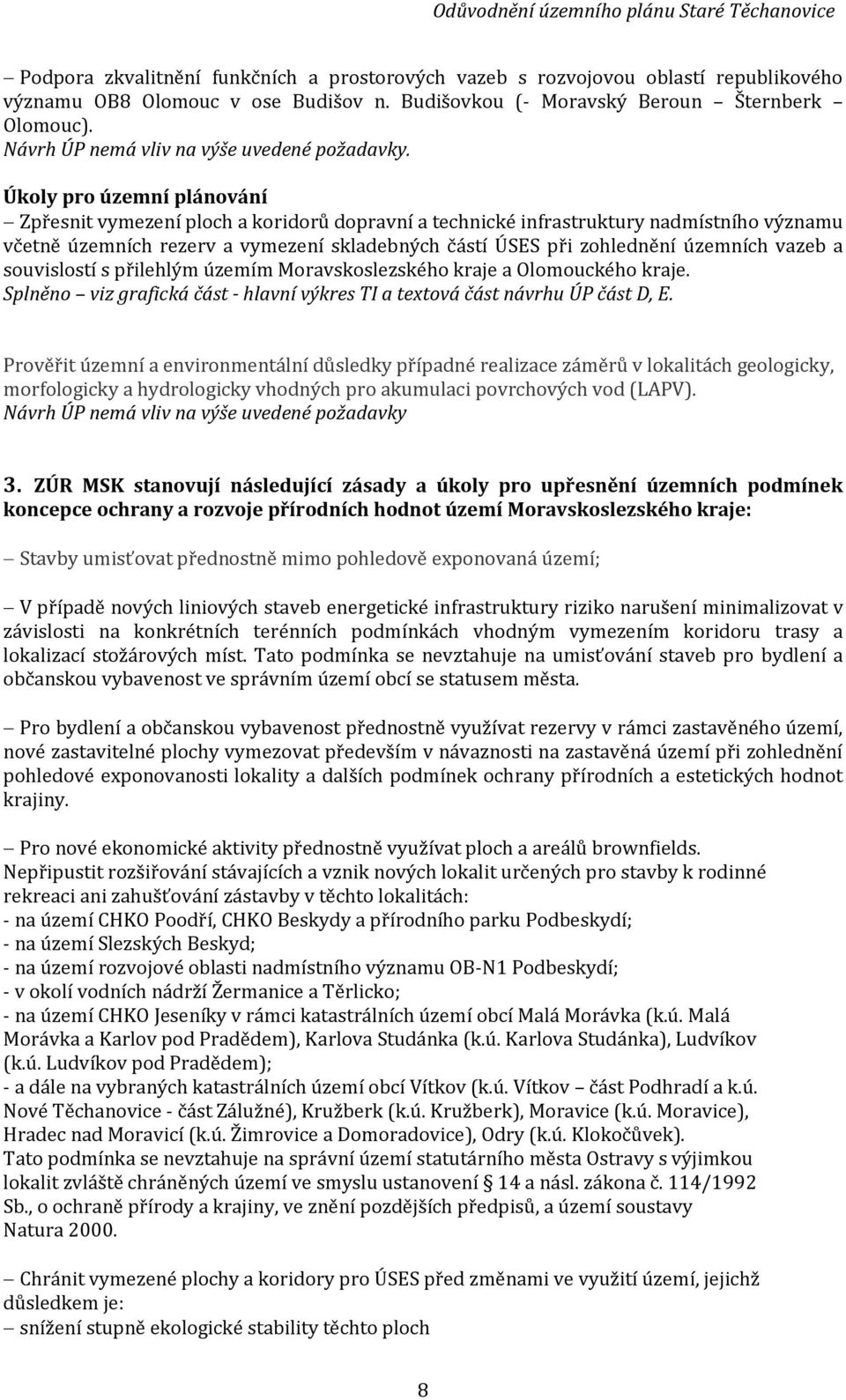 Úkoly pro územní plánování Zpřesnit vymezení ploch a koridorů dopravní a technické infrastruktury nadmístního významu včetně územních rezerv a vymezení skladebných částí ÚSES při zohlednění územních