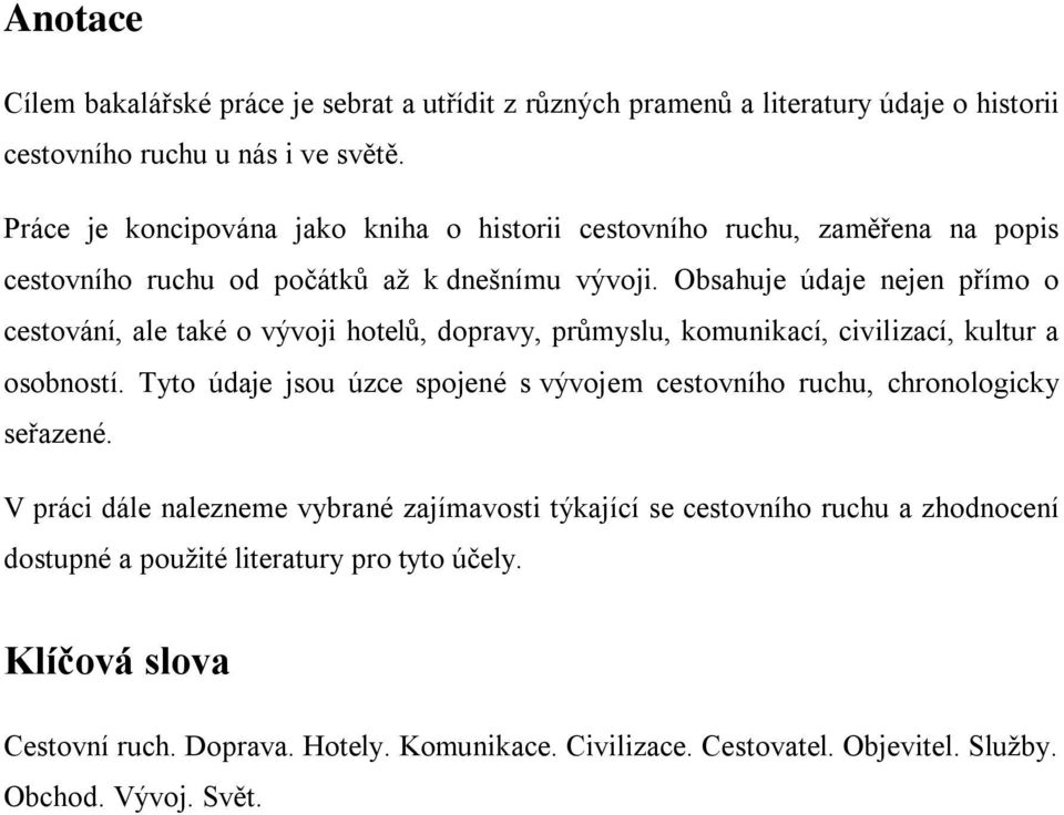 Obsahuje údaje nejen přímo o cestování, ale také o vývoji hotelů, dopravy, průmyslu, komunikací, civilizací, kultur a osobností.