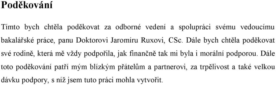Dále bych chtěla poděkovat své rodině, která mě vždy podpořila, jak finančně tak mi byla i