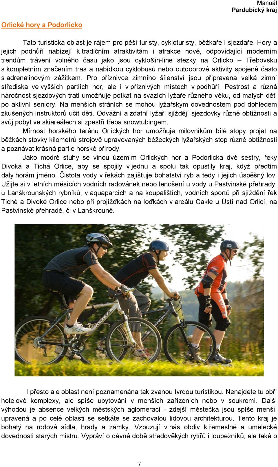 tras a nabídkou cyklobusů nebo outdoorové aktivity spojené často s adrenalinovým zážitkem.