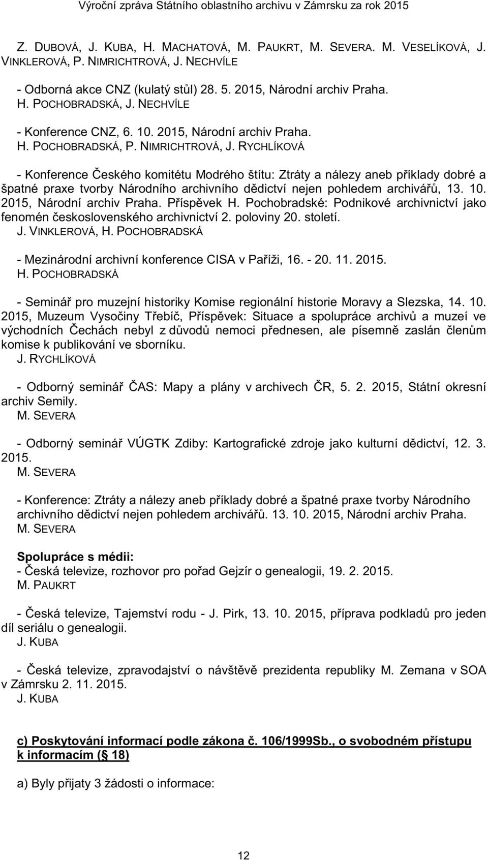 RYCHLÍKOVÁ - Konference eského komitétu Modrého štítu: Ztráty a nálezy aneb p íklady dobré a špatné praxe tvorby Národního archivního d dictví nejen pohledem archivá, 13. 10.