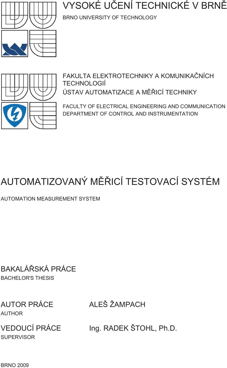 DEPARTMENT OF CONTROL AND INSTRUMENTATION AUTOMATIZOVANÝ MĚŘICÍ TESTOVACÍ SYSTÉM AUTOMATION MEASUREMENT