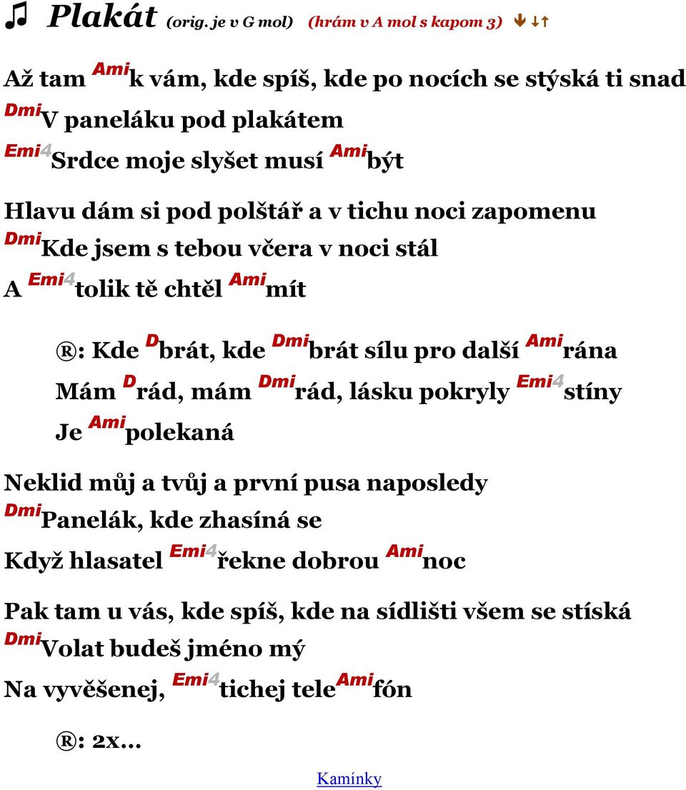 být Hlavu dám si pod polštář a v tichu noci zapomenu Dmi Kde jsem s tebou včera v noci stál A Emi4 tolik tě chtěl Ami mít Kde D brát, kde Dmi brát sílu pro