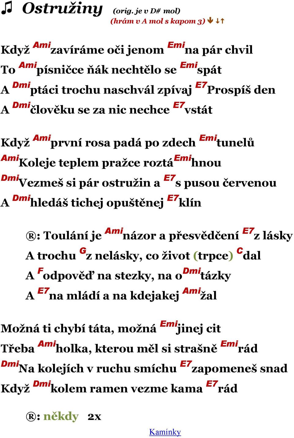 se za nic nechce E7 vstát Kdyţ Ami první rosa padá po zdech Emi tunelů Ami Emi Koleje teplem praţce roztá hnou Dmi E7 Vezmeš si pár ostruţin a s pusou červenou A Dmi hledáš tichej