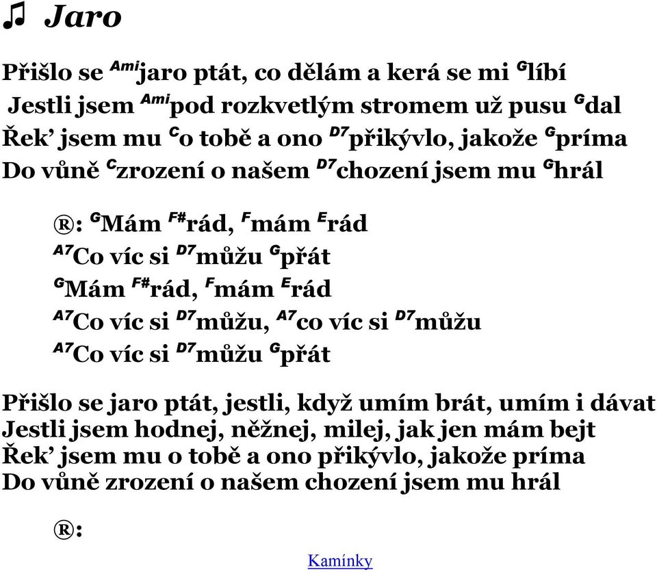 rád, F mám E rád A7 Co víc si D7 můţu, A7 co víc si D7 můţu A7 Co víc si D7 můţu G přát Přišlo se jaro ptát, jestli, kdyţ umím brát, umím i