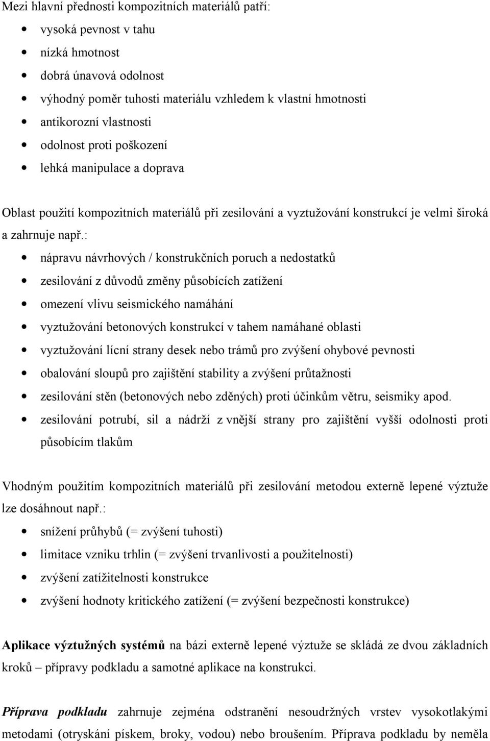 : nápravu návrhových / konstrukčních poruch a nedostatků zesilování z důvodů změny působících zatížení omezení vlivu seismického namáhání vyztužování betonových konstrukcí v tahem namáhané oblasti