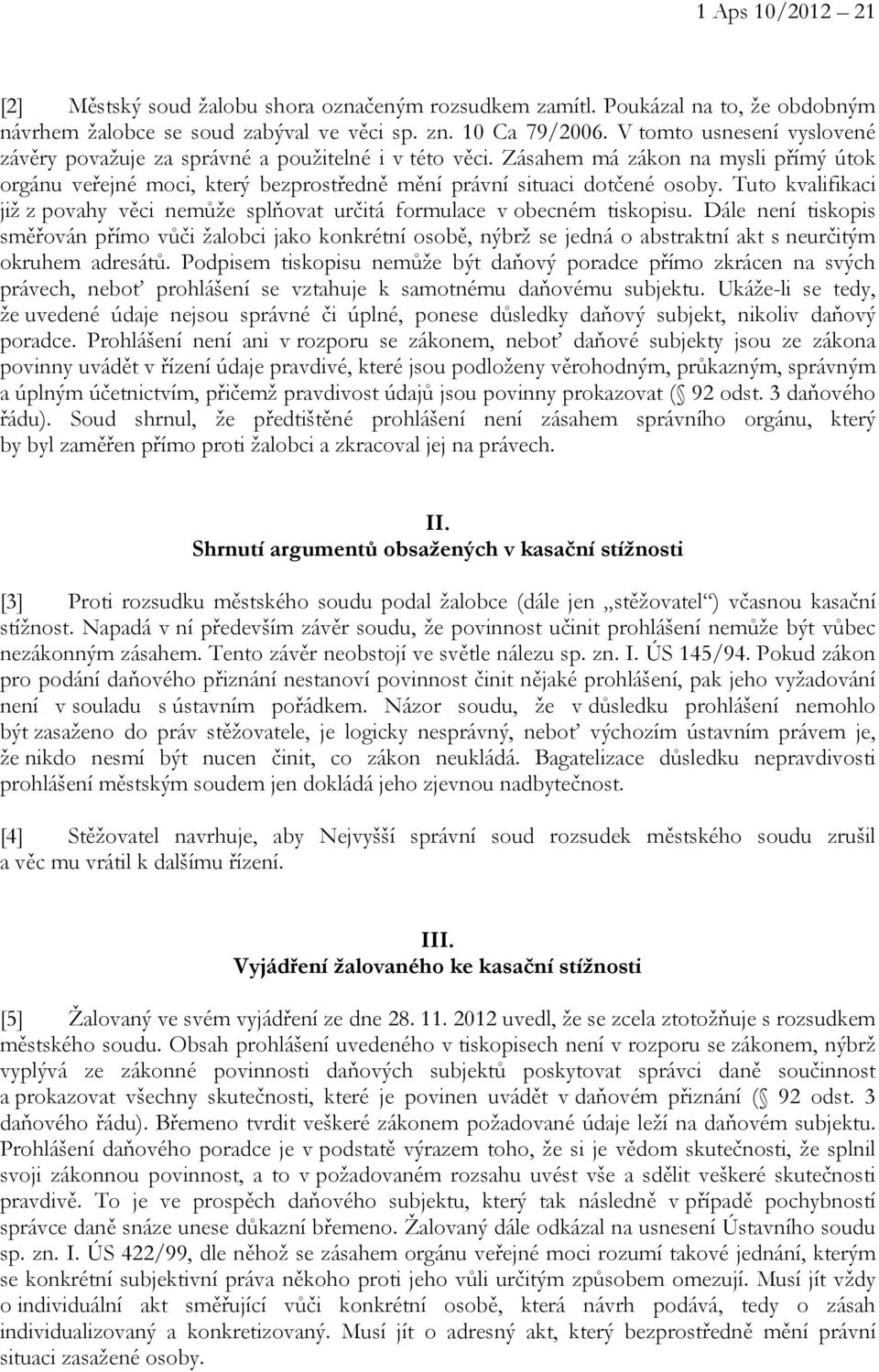 Tuto kvalifikaci již z povahy věci nemůže splňovat určitá formulace v obecném tiskopisu.