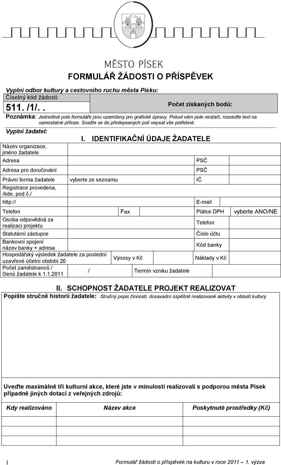 IDENTIFIKAČNÍ ÚDAJE ŢADATELE Právní frma žadatele vyberte ze seznamu IČ Registrace prvedena, /kde, pd č.