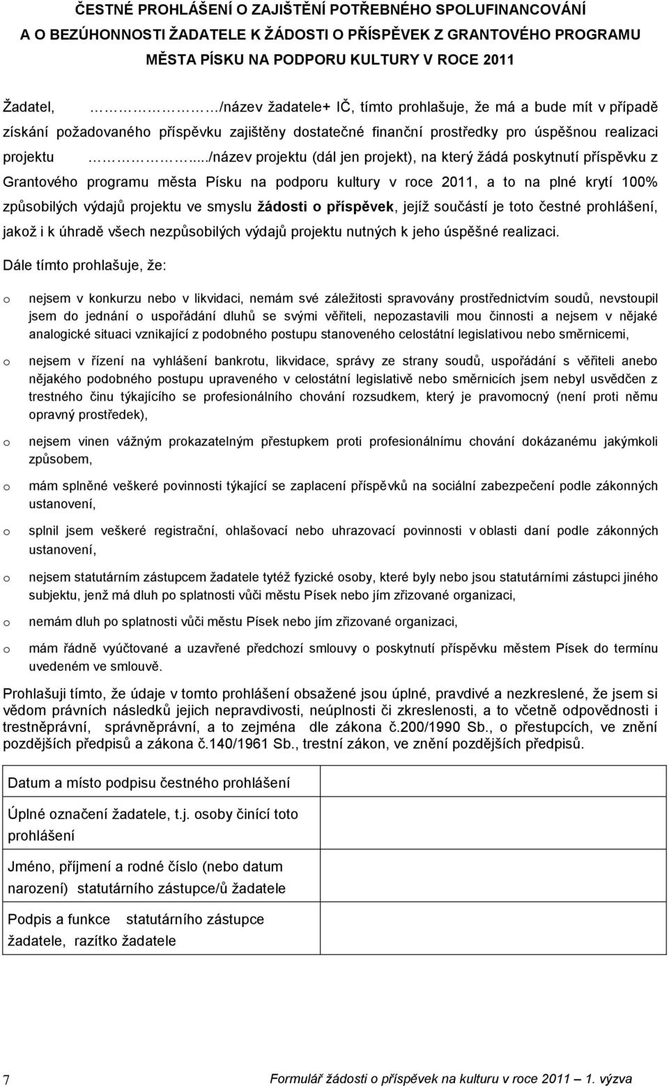 ../název prjektu (dál jen prjekt), na který žádá pskytnutí příspěvku z Grantvéh prgramu města Písku na pdpru kultury v rce 2011, a t na plné krytí 100% způsbilých výdajů prjektu ve smyslu ţádsti