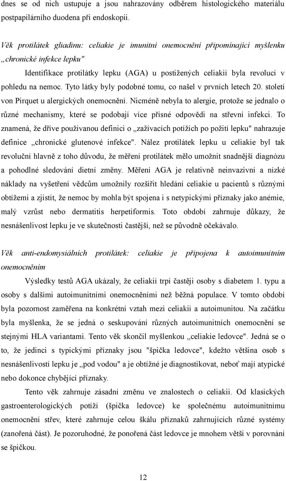 Tyto látky byly podobné tomu, co našel v prvních letech 20. století von Pirquet u alergických onemocnění.