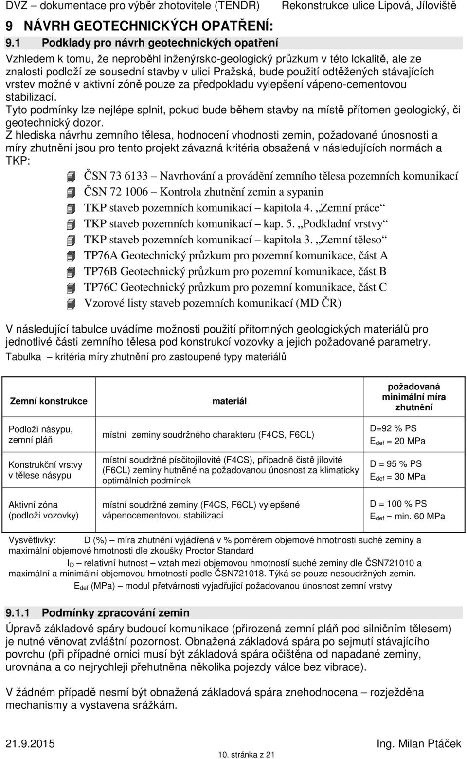 odtěžených stávajících vrstev možné v aktivní zóně pouze za předpokladu vylepšení vápeno-cementovou stabilizací.