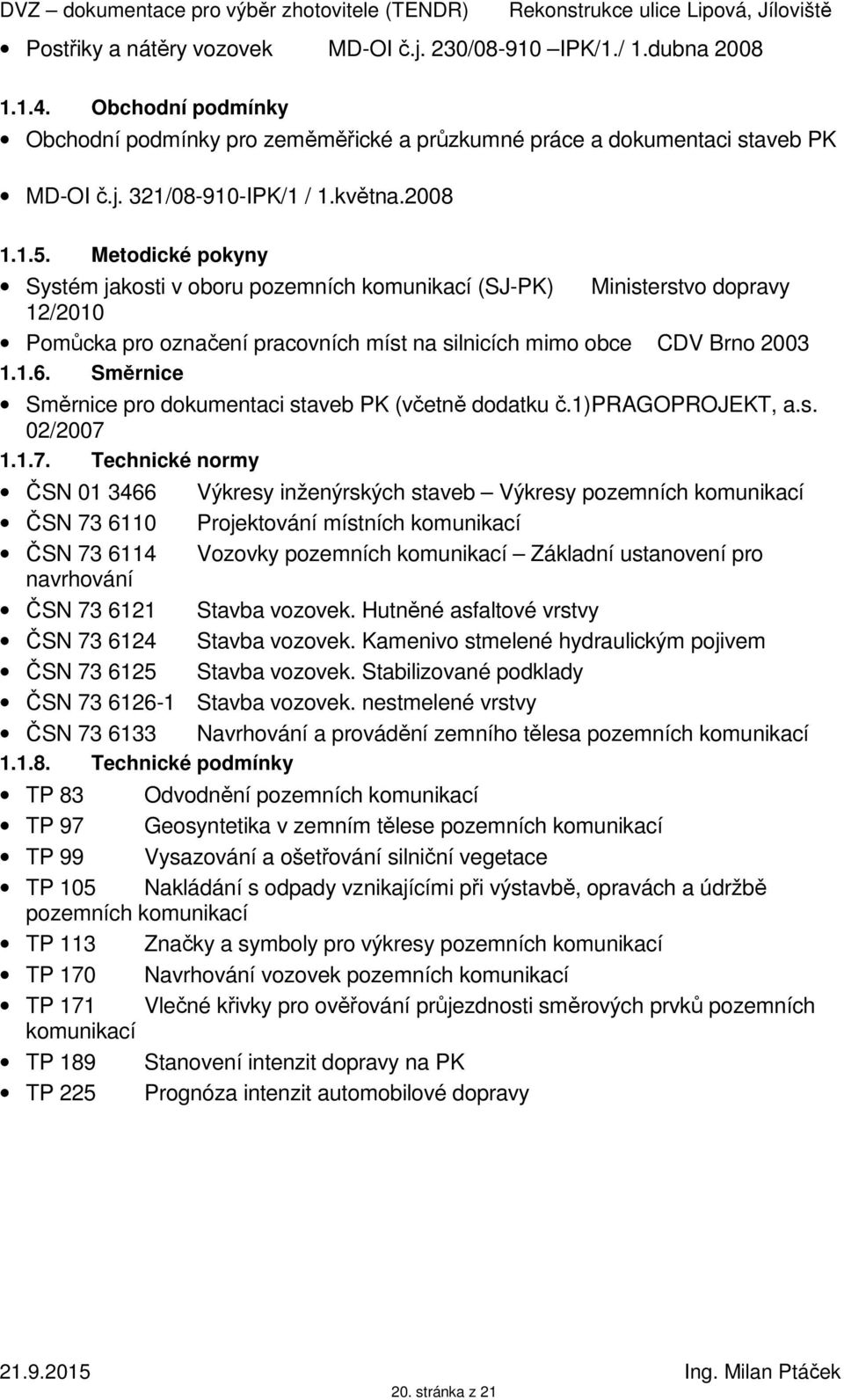 Směrnice Směrnice pro dokumentaci staveb PK (včetně dodatku č.1) PRAGOPROJEKT, a.s. 02/2007 