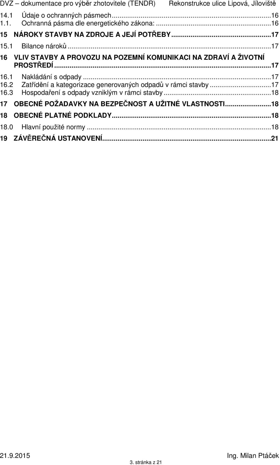 ..17 16.3 Hospodaření s odpady vzniklým v rámci stavby...18 17 OBECNÉ POŽADAVKY NA BEZPEČNOST A UŽITNÉ VLASTNOSTI.