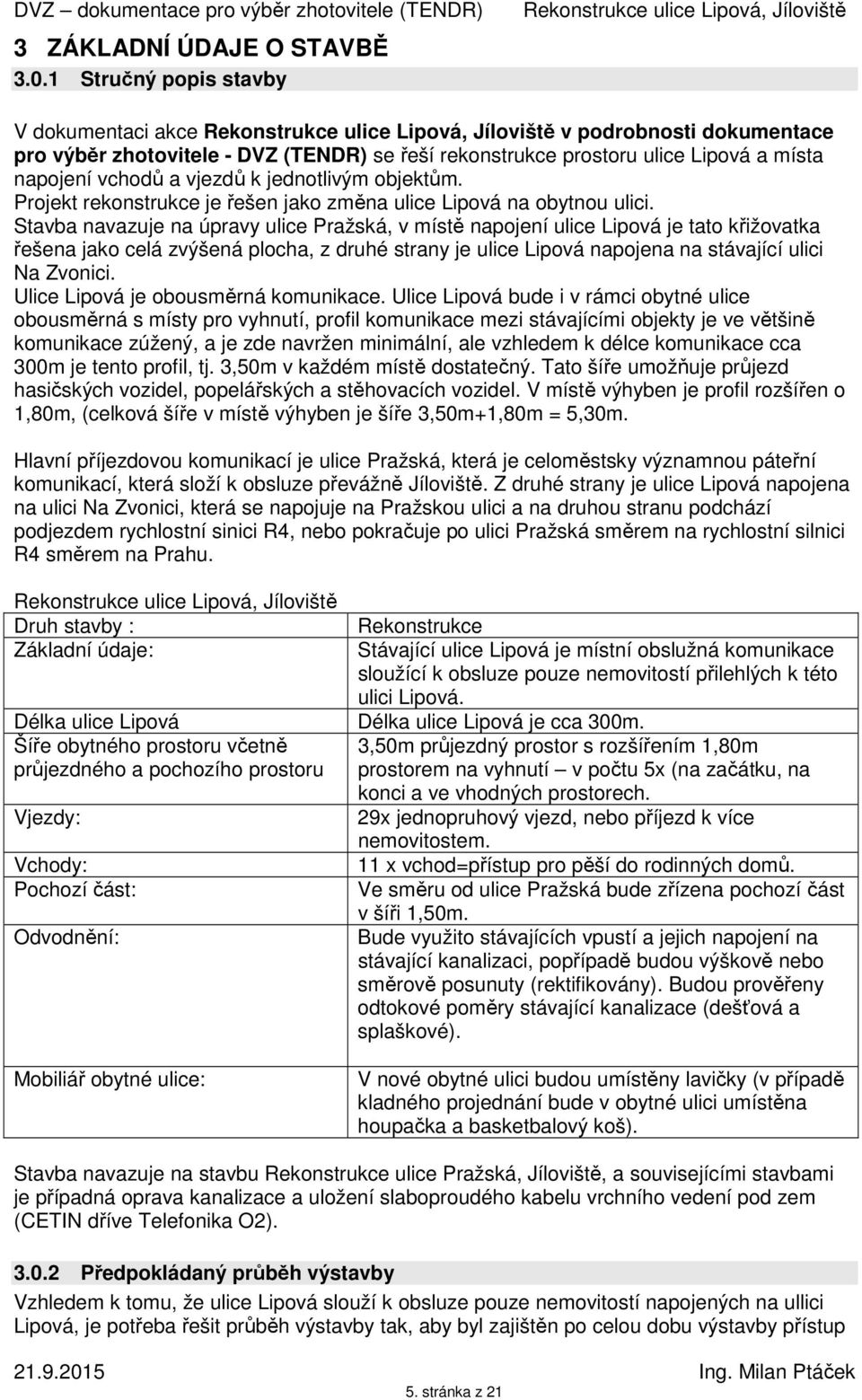 objektům. Projekt rekonstrukce je řešen jako změna ulice Lipová na obytnou ulici.