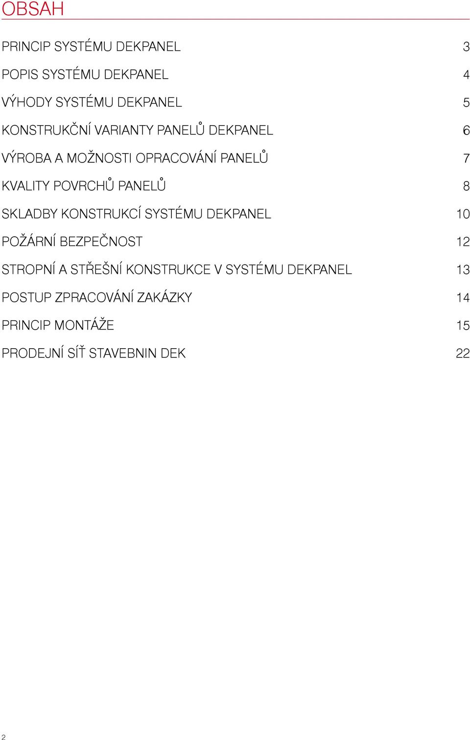 PANELŮ 8 SKLADBY KONSTRUKCÍ SYSTÉMU DEKPANEL 10 POŽÁRNÍ BEZPEČNOST 12 STROPNÍ A STŘEŠNÍ